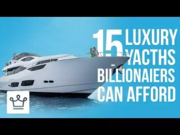 Video: 15 Luxury Yachts That Only Billionaires Can Afford